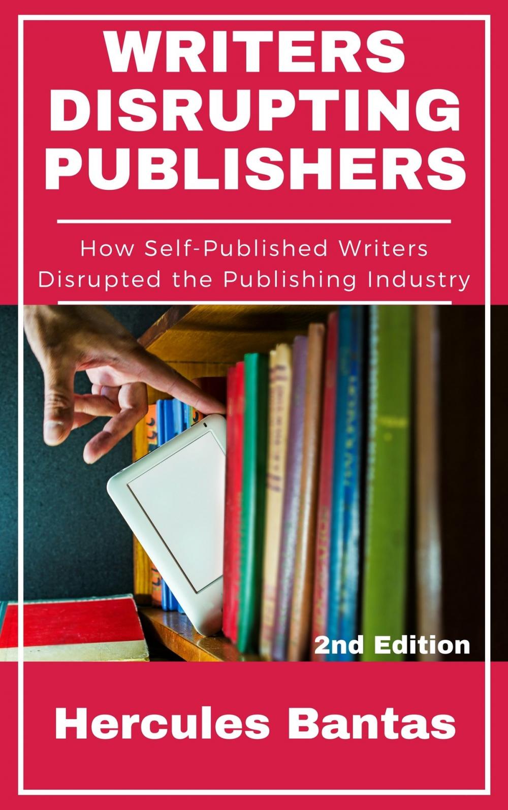 Big bigCover of Writers Disrupting Publishers: How Self-Published Writers Disrupted the Publishing Industry, 2nd Edition