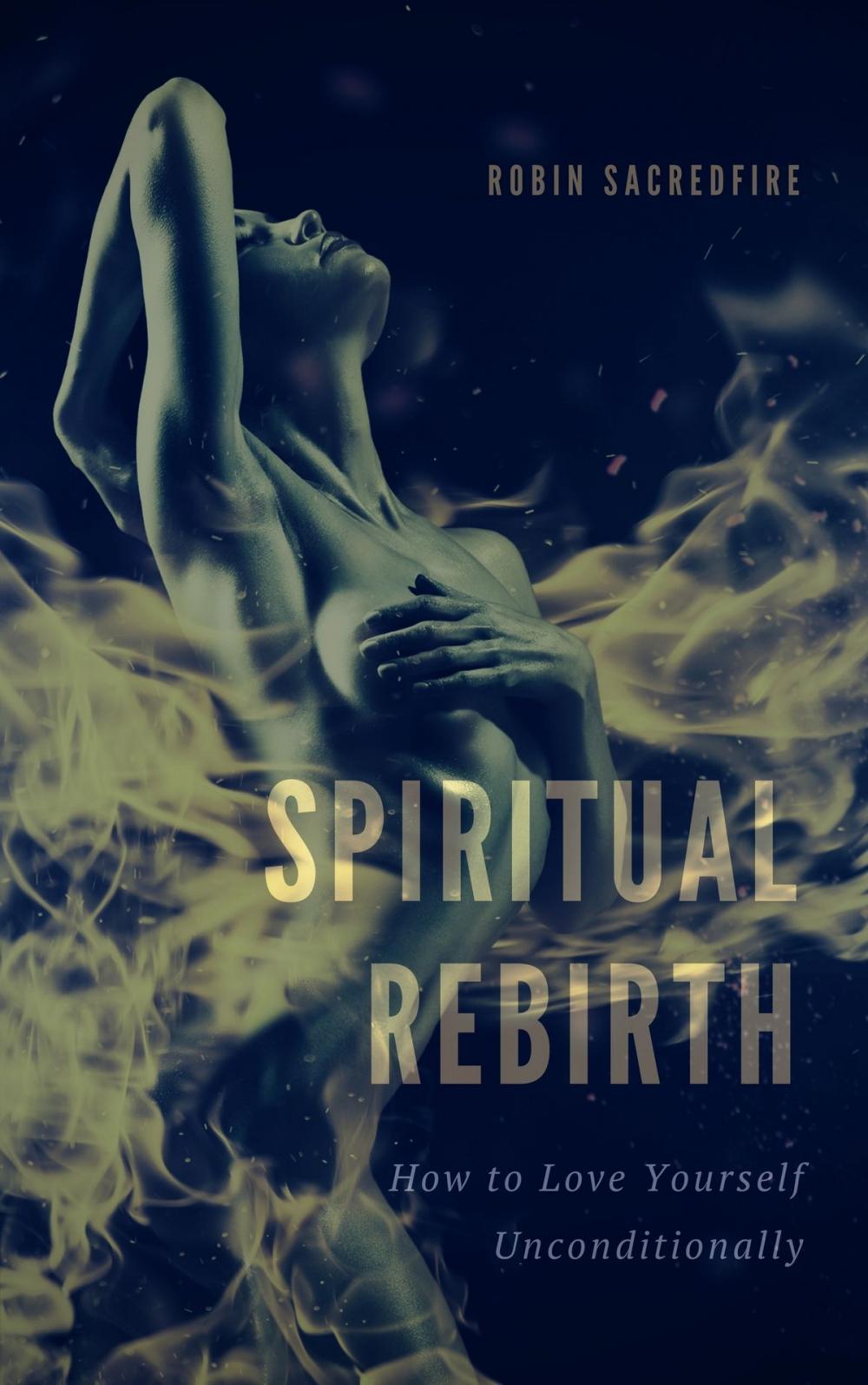 Big bigCover of Spiritual Rebirth: How to Love Yourself Unconditionally