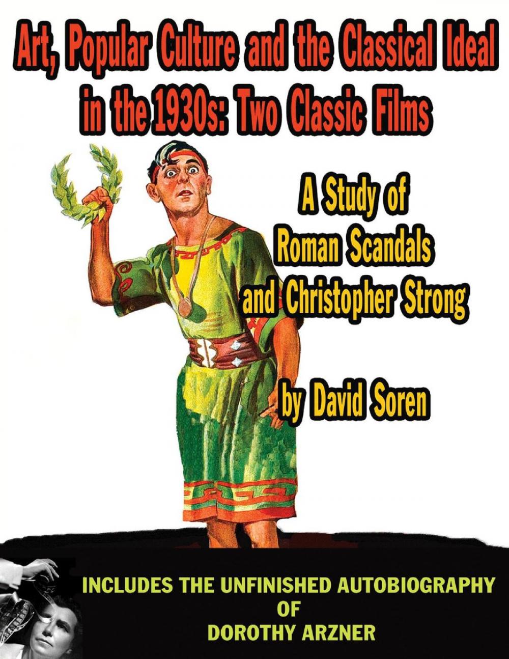 Big bigCover of Art, Popular Culture, and The Classical Ideal in The 1930s: Two Classic Films — A Study of Roman Scandals and Christopher Strong