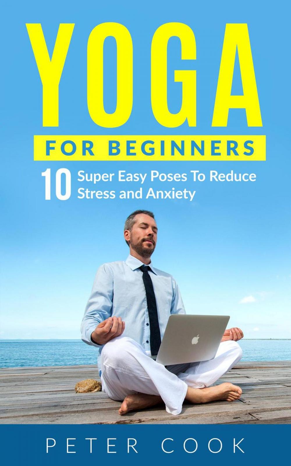 Big bigCover of Yoga For Beginners: 10 Super Easy Yoga Poses To Reduce Stress and Anxiety