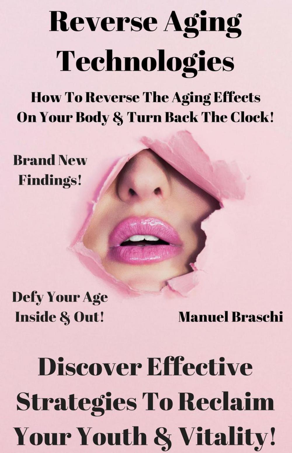 Big bigCover of Reverse Aging Technologies - Discover Effective Strategies To Reclaim Your Youth & Vitality!