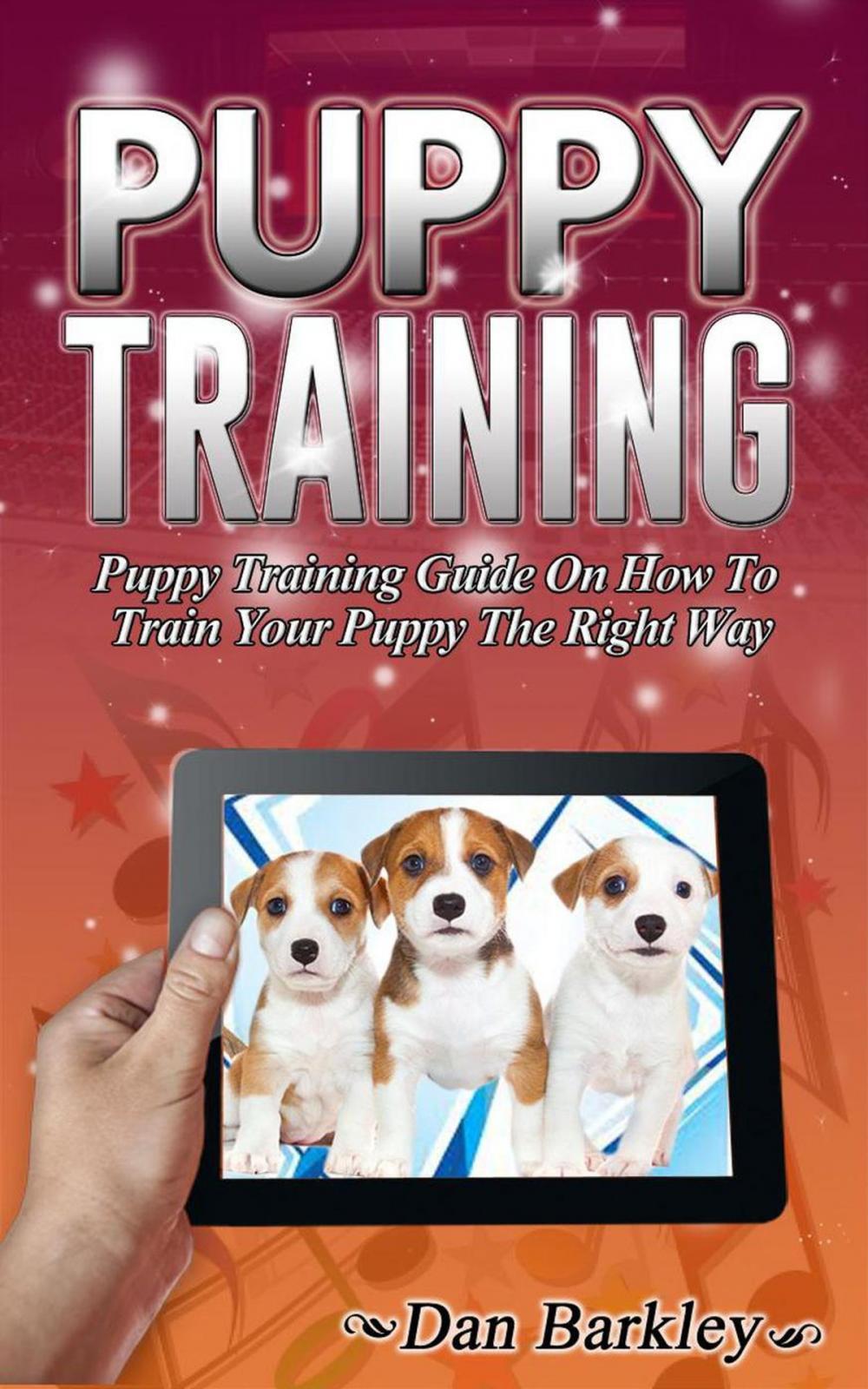 Big bigCover of Puppy Training: Puppy Training Guide On How To Train Your Puppy The Right Way