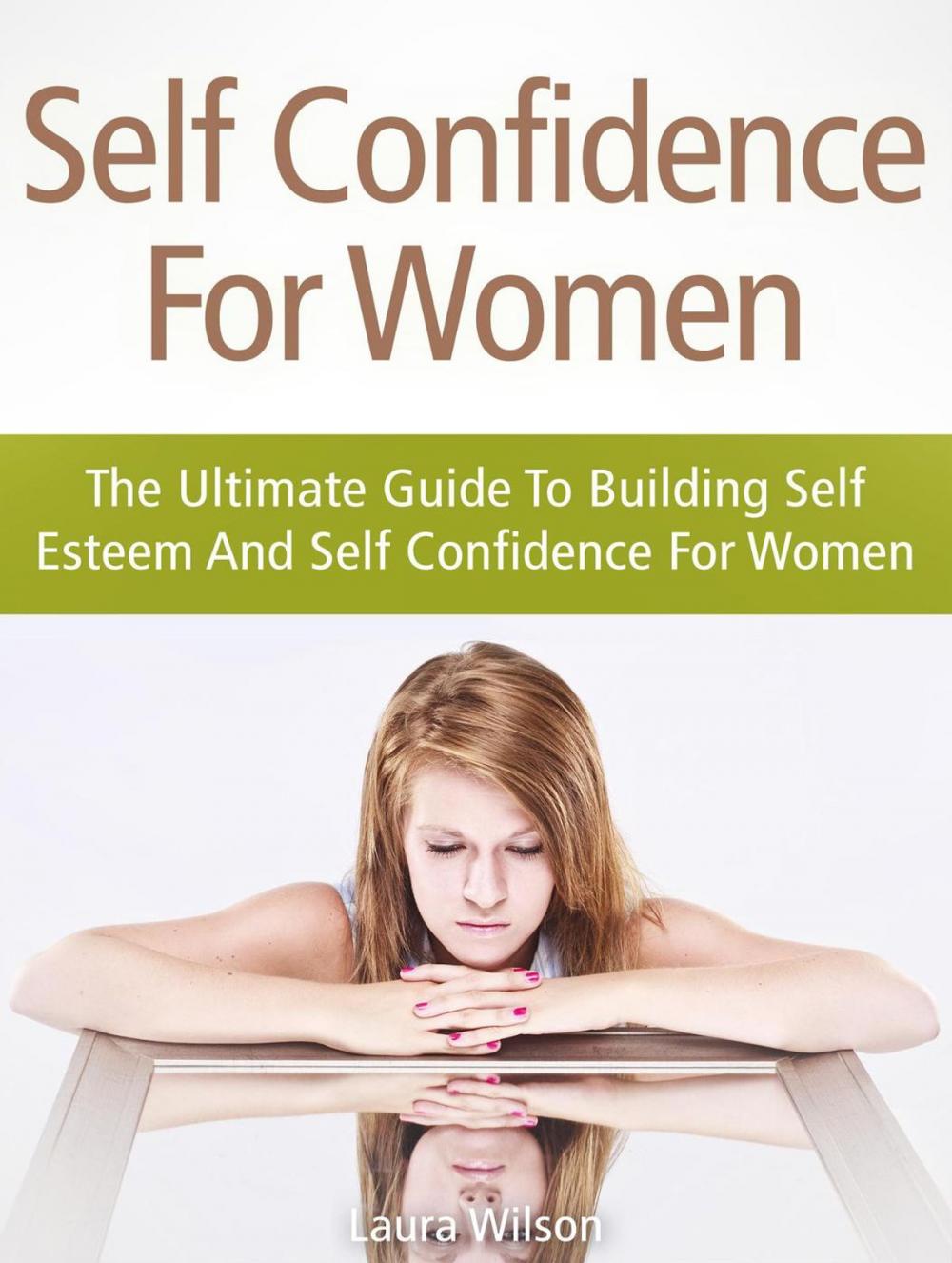 Big bigCover of Self Confidence For Women: The Ultimate Guide To Building Self Esteem And Self Confidence For Women