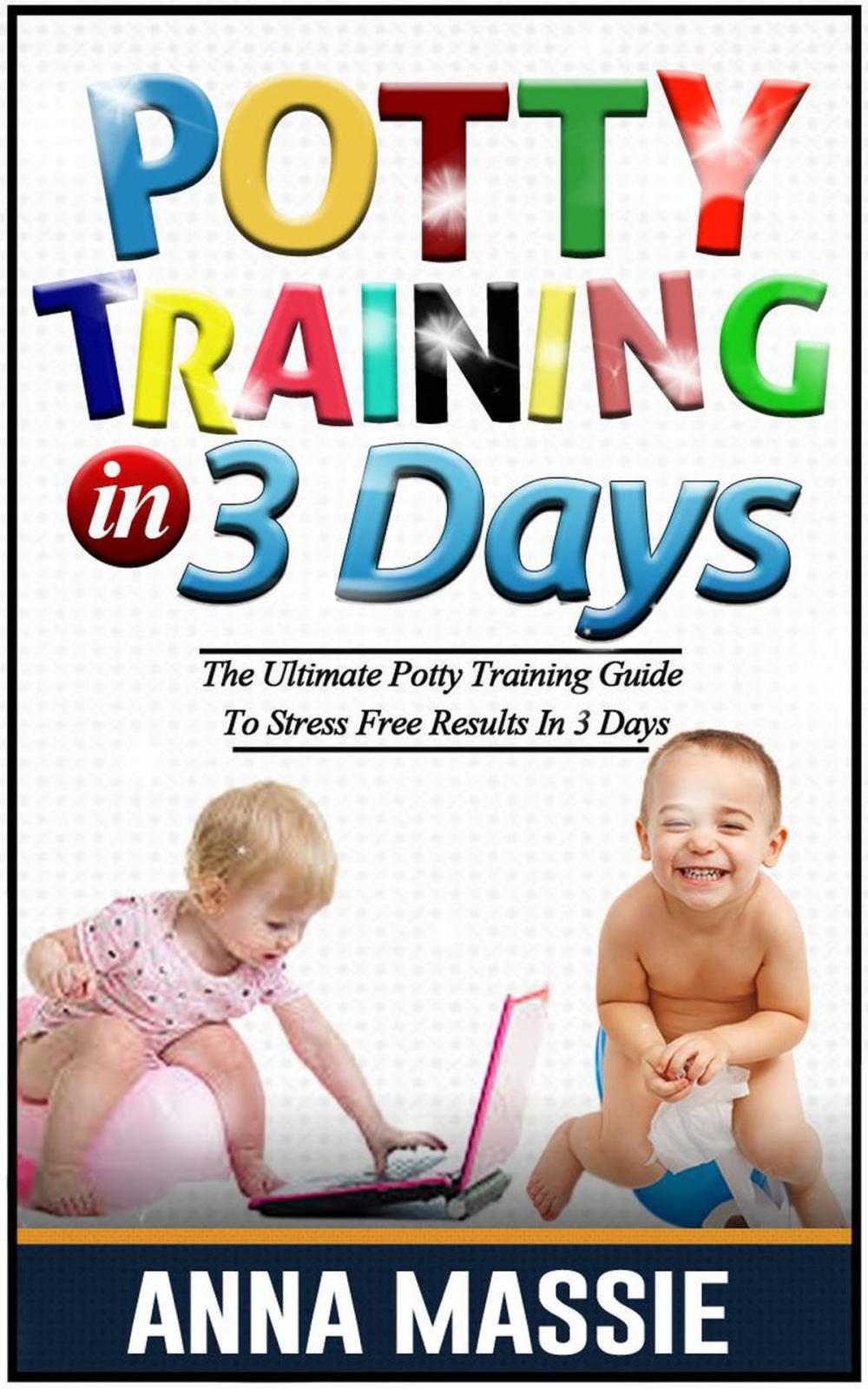 Big bigCover of Potty Training In 3 Days: The Ultimate Potty Training Guide To Stress Free Results In 3 Days