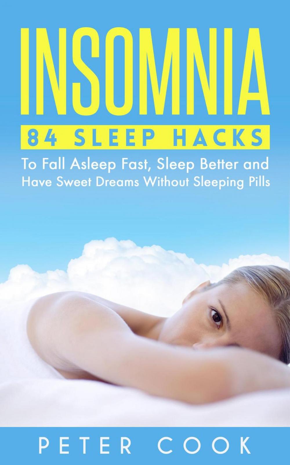 Big bigCover of Insomnia: 84 Sleep Hacks To Fall Asleep Fast, Sleep Better and Have Sweet Dreams Without Sleeping Pills