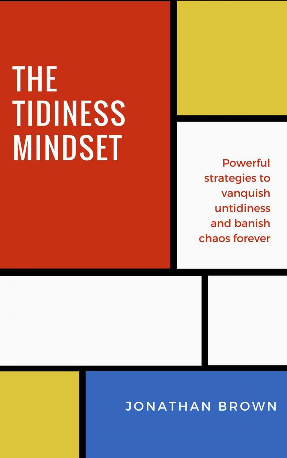 Big bigCover of The Tidiness Mindset — Powerful Strategies to Vanquish Untidiness and Banish Chaos Forever