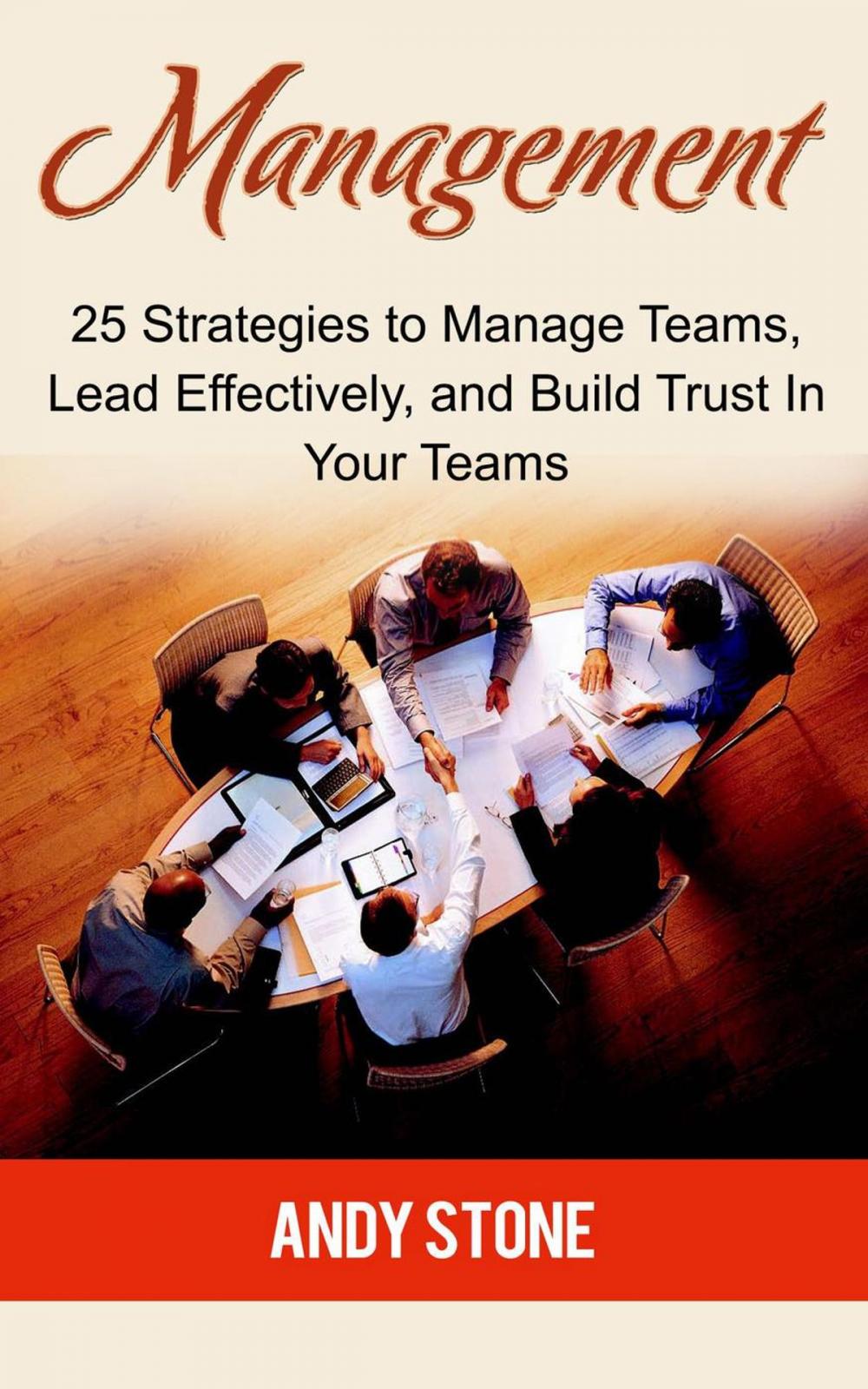 Big bigCover of Management: 25 Strategies to Manage Teams, Lead Effectively, and Build Trust In Your Teams