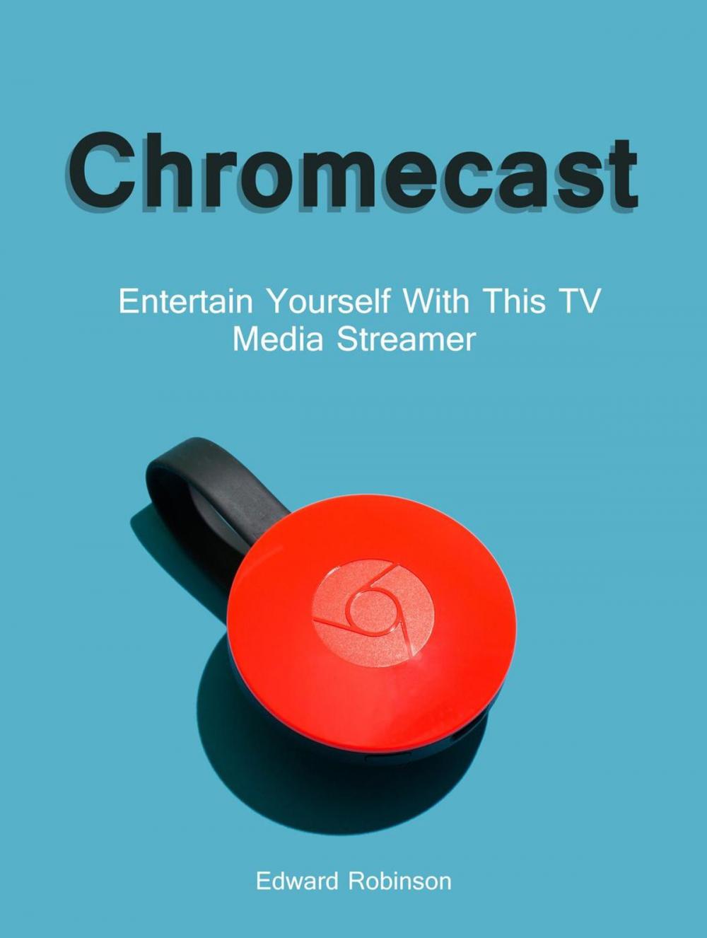 Big bigCover of Chromecast: Entertain Yourself With This TV Media Streamer