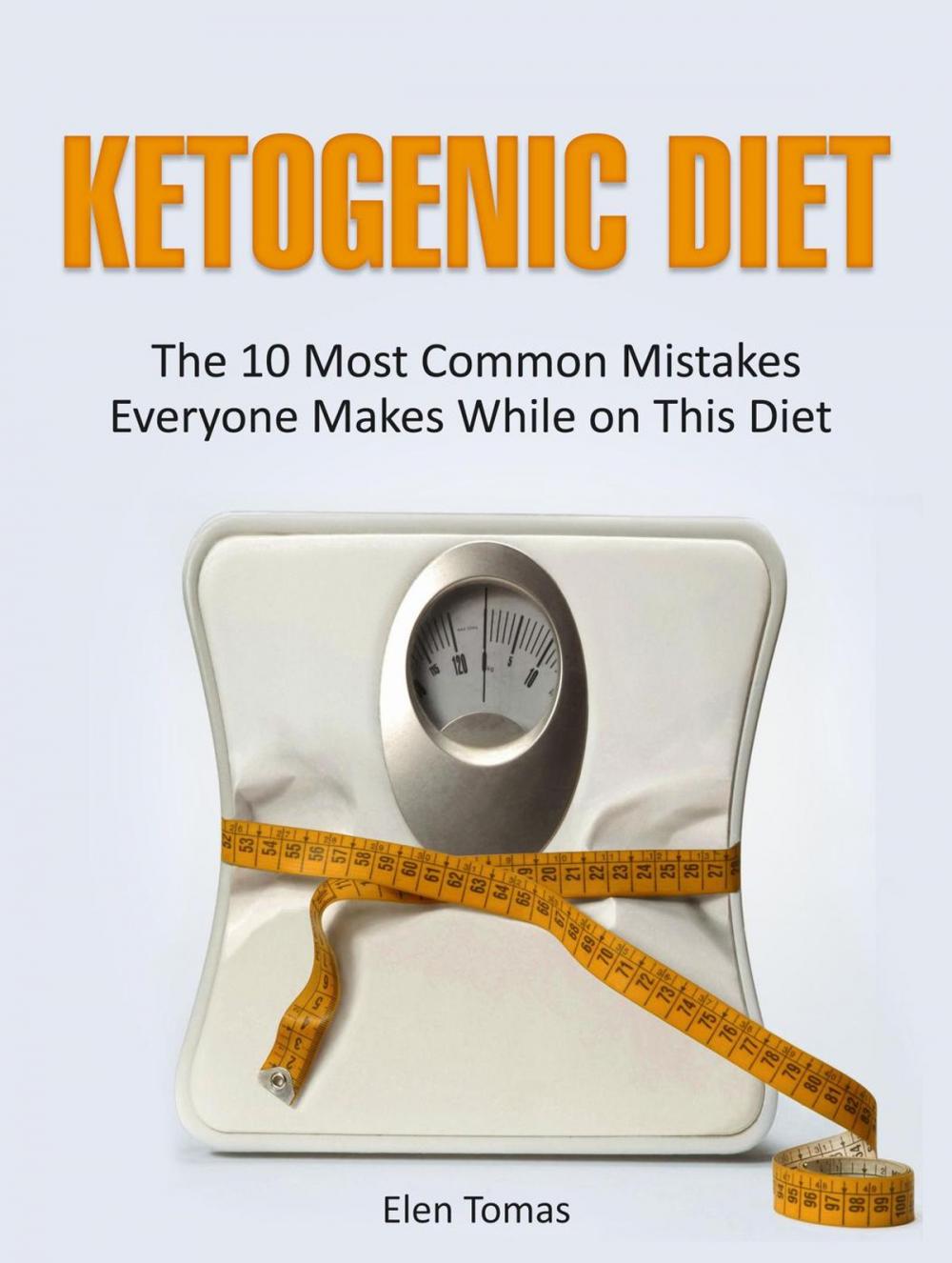 Big bigCover of Ketogenic Diet: The 10 Most Common Mistakes Everyone Makes While on This Diet