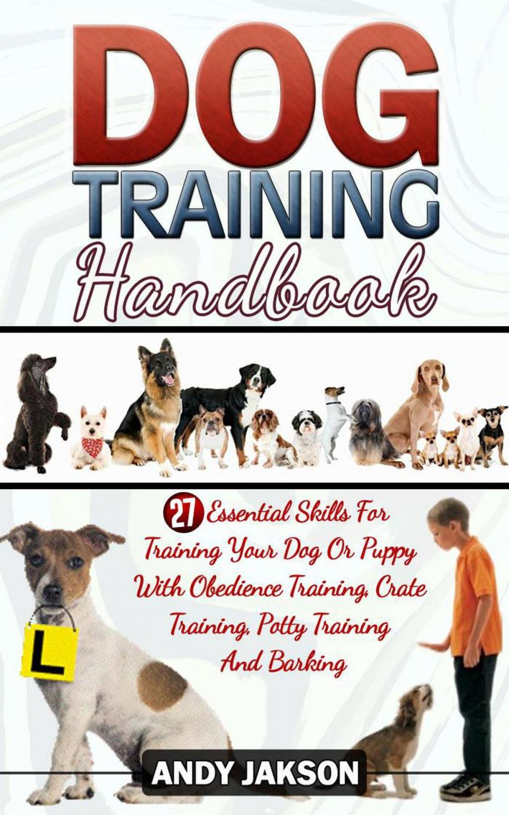 Big bigCover of Dog Training Handbook: 27 Essential Skills For Training Your Dog Or Puppy With Obedience Training, Crate Training, Potty Training And Barking