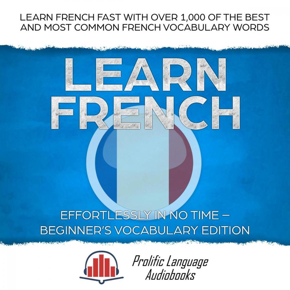 Big bigCover of Learn French Effortlessly in No Time – Beginner's Vocabulary Edition: Learn French FAST with Over 1,000 of the Best and Most Common French Vocabulary Words