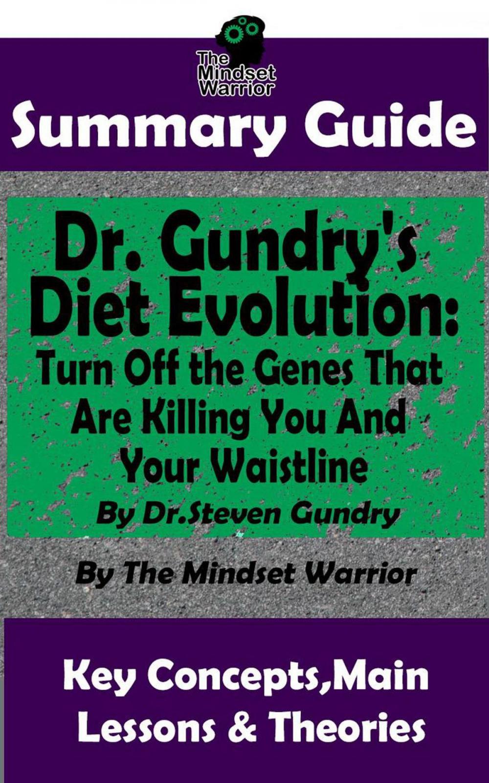 Big bigCover of Summary Guide: Dr. Gundry's Diet Evolution: Turn Off the Genes That Are Killing You and Your Waistline by Dr. Steven Gundry | The Mindset Warrior Summary Guide