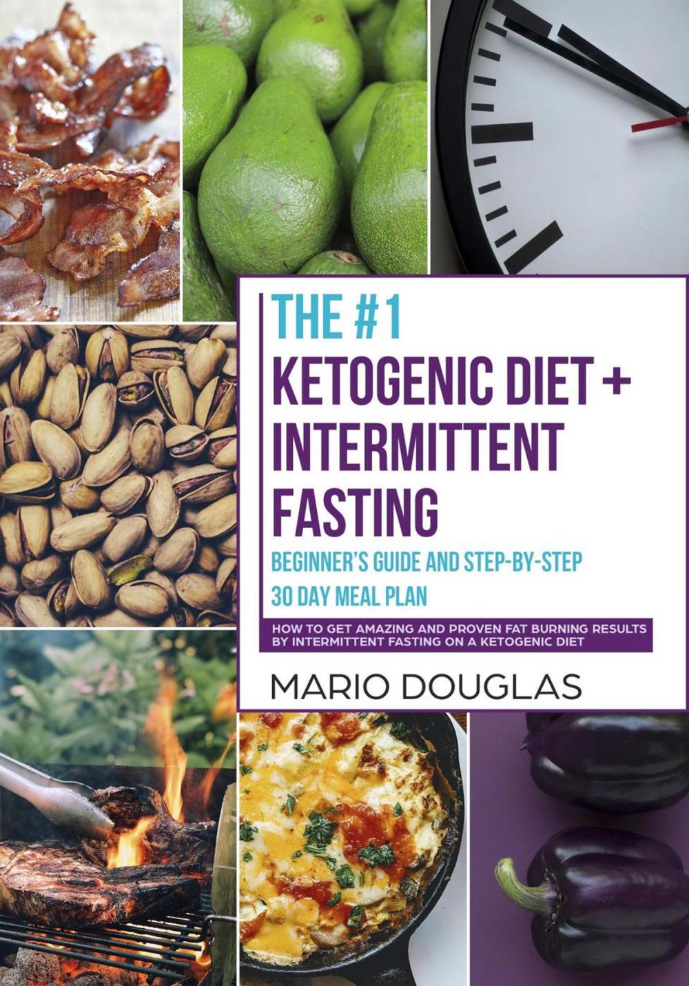 Big bigCover of The #1 Ketogenic Diet + Intermittent Fasting Beginner’s Guide and Step-by-Step 30-Day Meal Plan: How to Get Amazing and Proven Fat Burning Results by Intermittent Fasting on a Ketogenic Diet