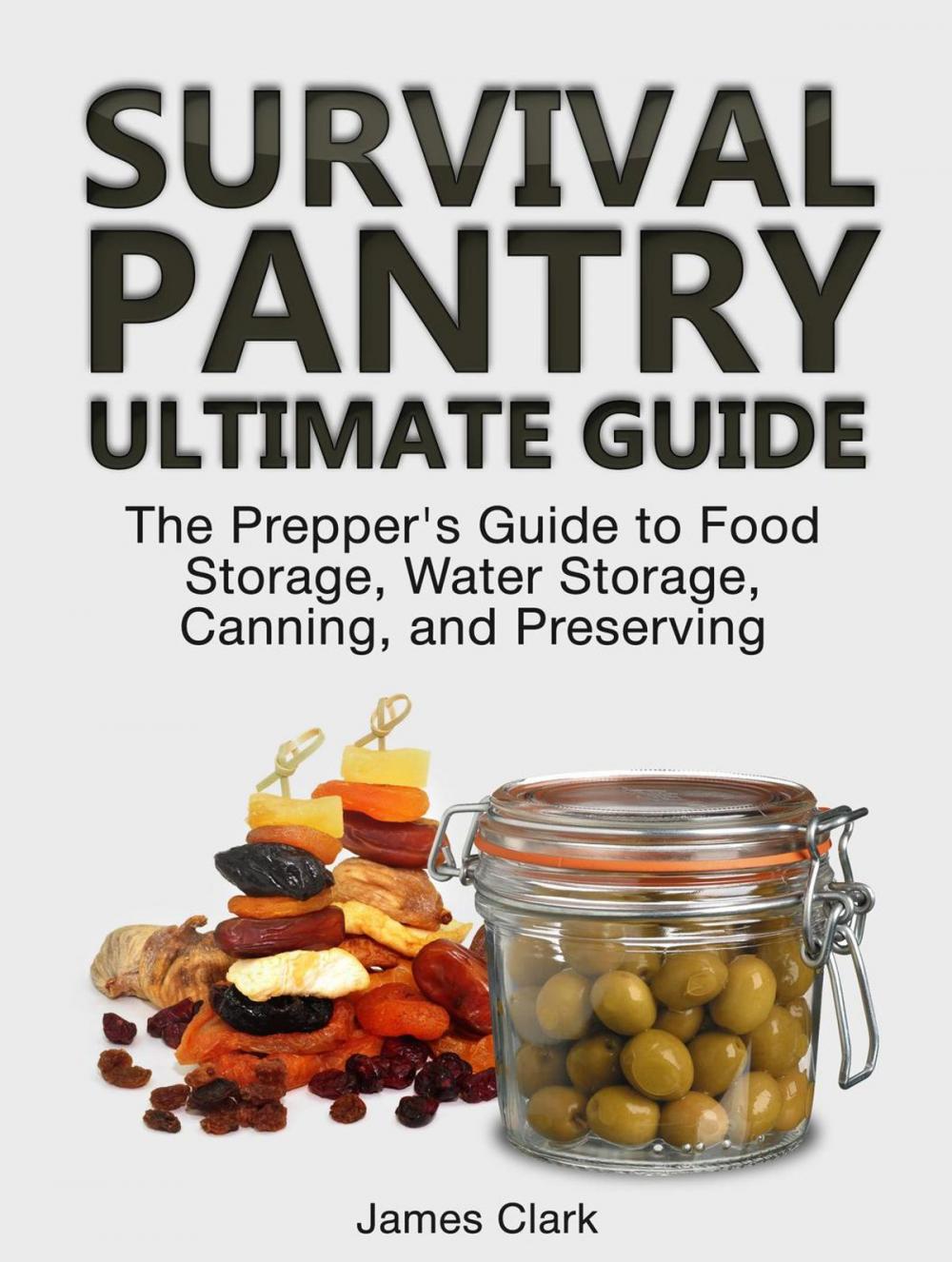 Big bigCover of Survival Pantry Ultimate Guide: The Prepper's Guide to Food Storage, Water Storage, Canning, and Preserving