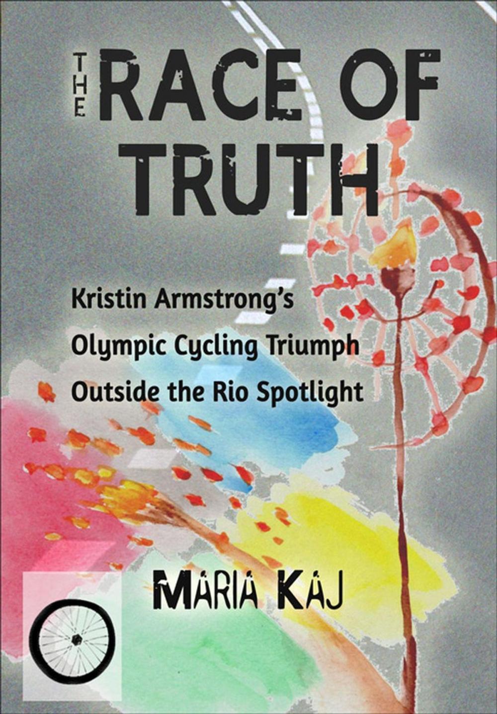 Big bigCover of The Race of Truth: Kristin Armstrong’s Olympic Cycling Triumph Outside the Rio Spotlight
