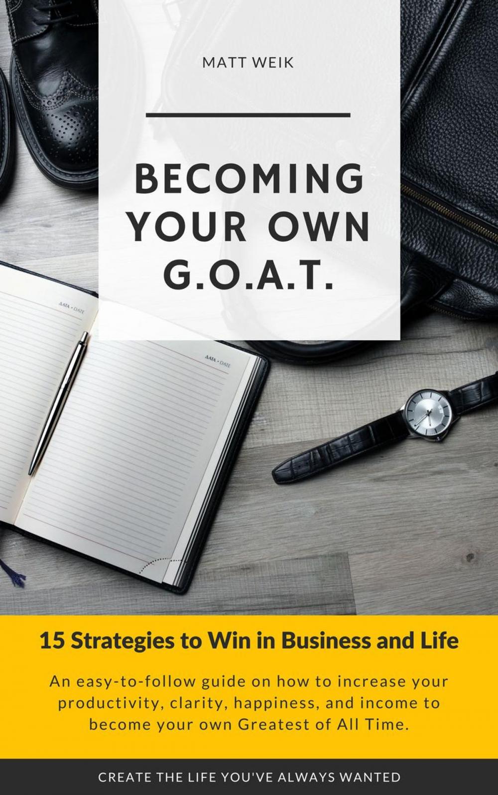 Big bigCover of Becoming Your Own G.O.A.T. : 15 Strategies to Win in Business and Life
