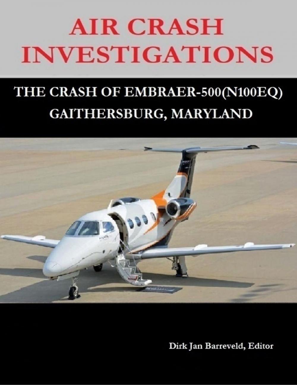 Big bigCover of Air Crash Investigations - The Crash Of Embraer 500 (N100EQ) Gaithersburg, Maryland