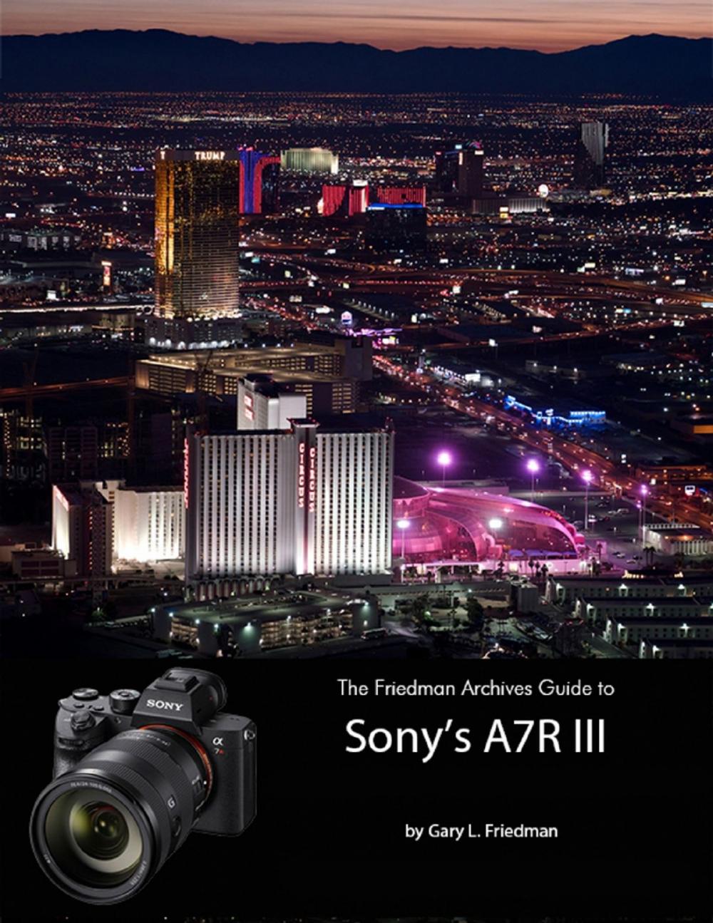 Big bigCover of The Friedman Archives Guide to Sonys A7R III