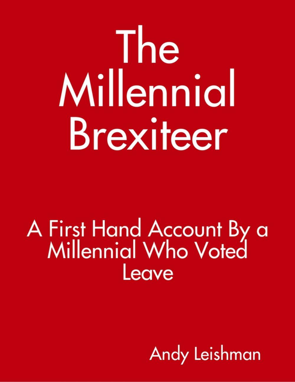 Big bigCover of The Millennial Brexiteer: A First Hand Account By a Millennial Who Voted Leave