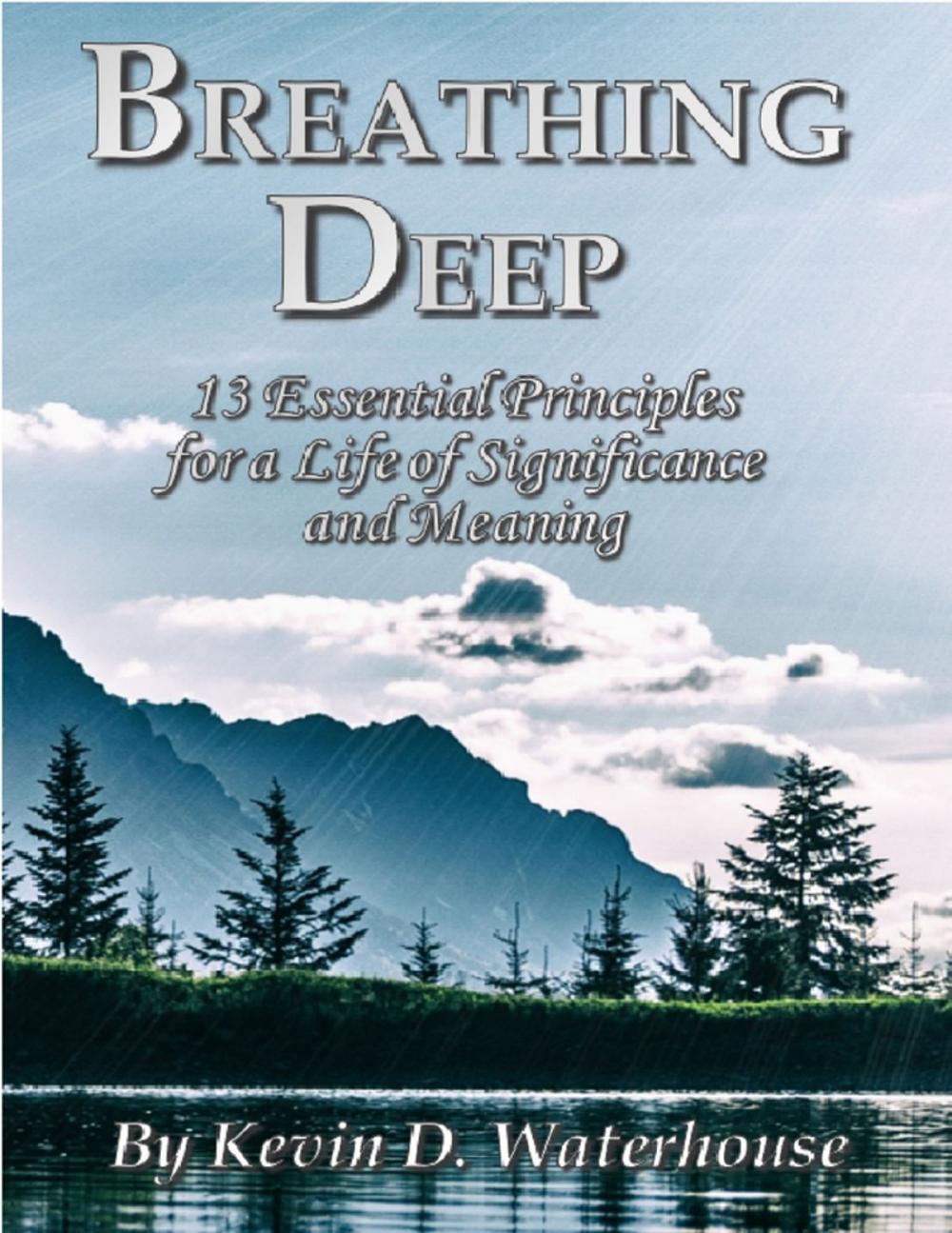 Big bigCover of Breathing Deep: 13 Essential Principles for a Life of Significance and Meaning