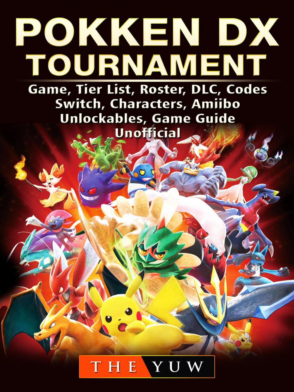 Big bigCover of Pokken DX Tournament Game, Tier List, Roster, DLC, Codes, Switch, Characters, Amiibo, Unlockables, Game Guide Unofficial