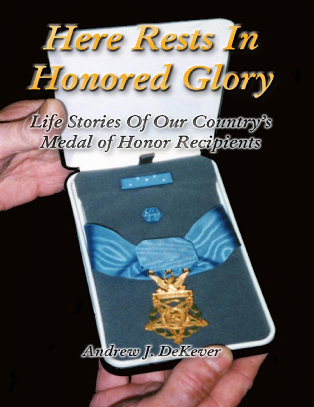 Big bigCover of Here Rests In Honored Glory: Life Stories of Our Country’s Medal of Honor Recipients