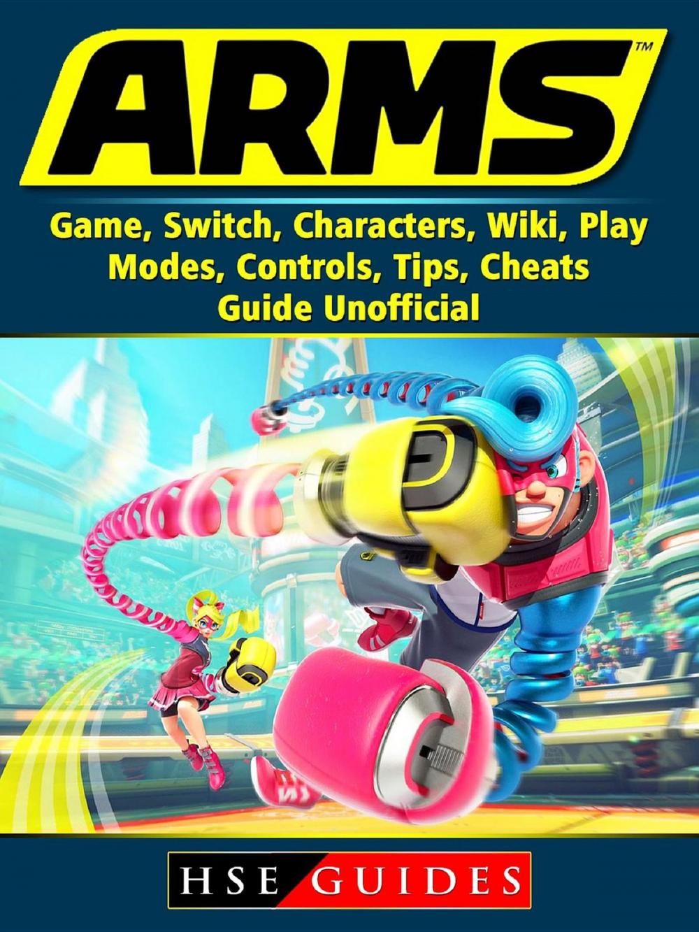 Big bigCover of Arms Game, Switch, Characters, Wiki, Play, Modes, Controls, Tips, Cheats, Guide Unofficial