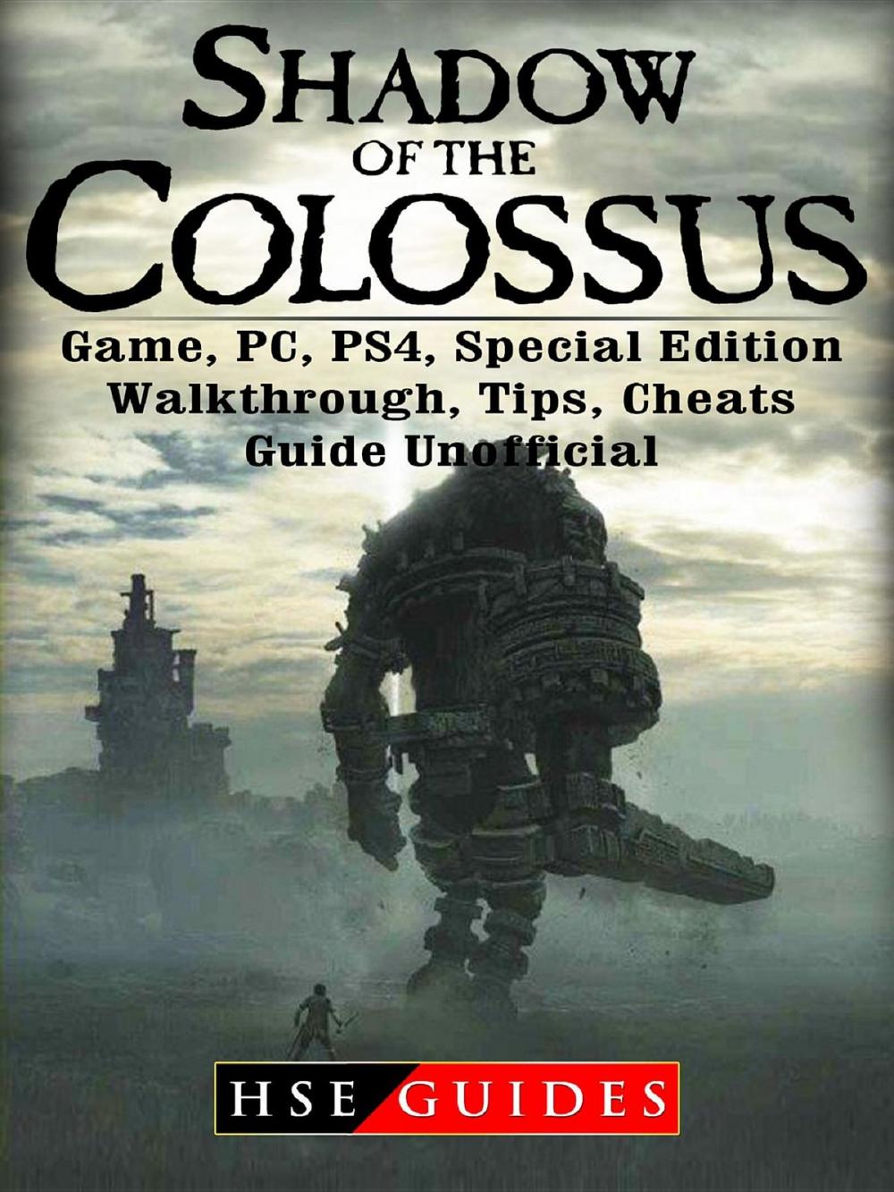 Big bigCover of Shadow of The Colossus Game, PC, PS4, Special Edition, Walkthrough, Tips, Cheats, Guide Unofficial