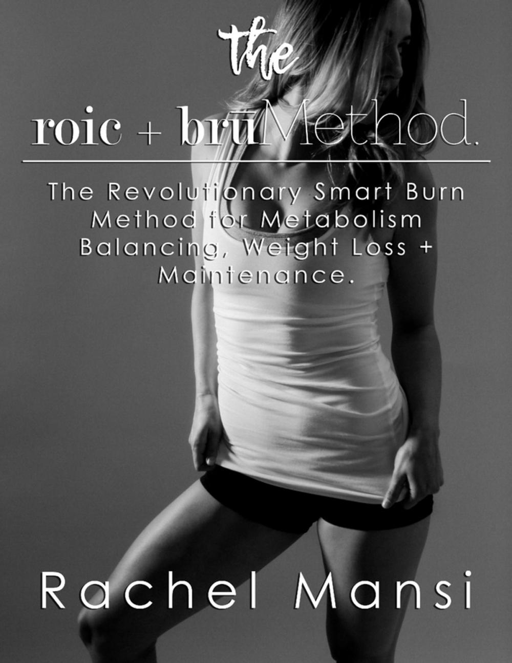 Big bigCover of The Roic + Bru Method: The Revolutionary Smart Burn Method for Metabolism Balancing, Weight Loss + Maintenance