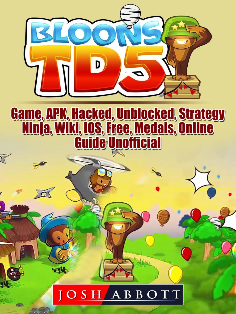 Big bigCover of Bloons TD 5 Game, APK, Hacked, Unblocked, Strategy, Ninja, Wiki, IOS, Free, Medals, Online, Guide Unofficial