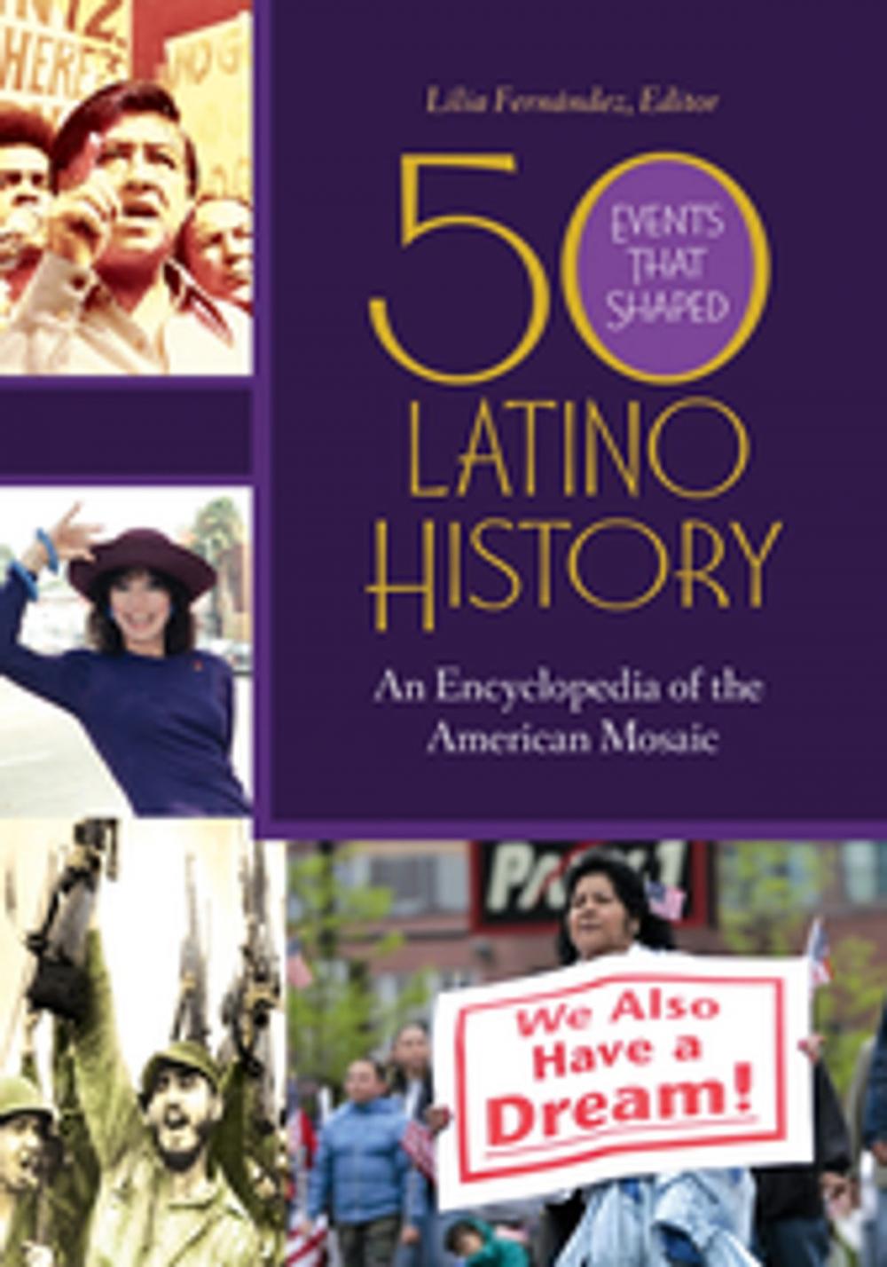 Big bigCover of 50 Events that Shaped Latino History: An Encyclopedia of the American Mosaic [2 volumes]