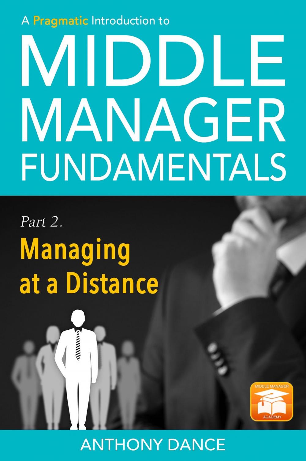 Big bigCover of A Pragmatic Introduction to Middle Manager Fundamentals: Part 2 - Managing at a Distance