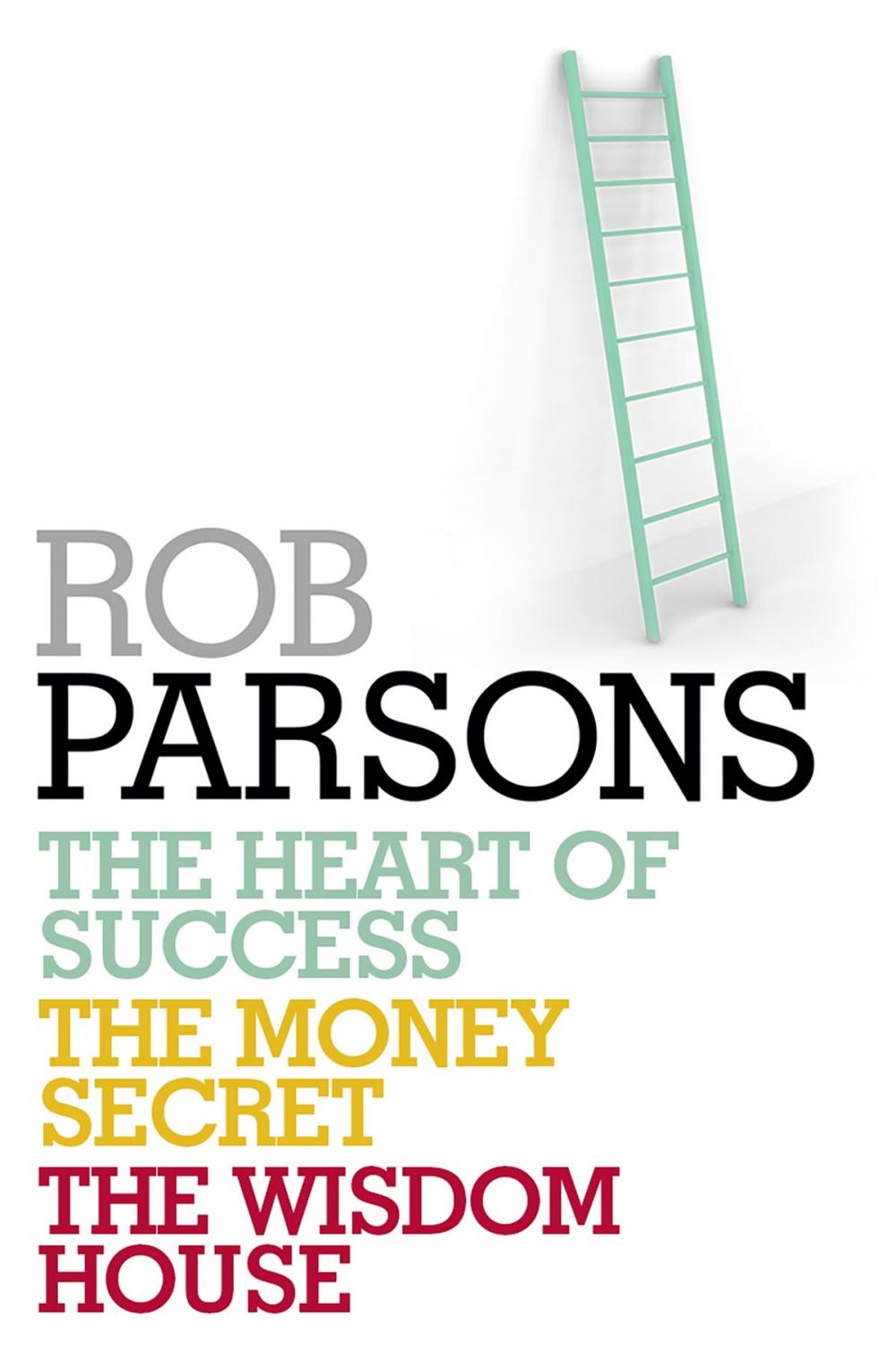 Big bigCover of Rob Parsons: Heart of Success, Money Secret, Wisdom House