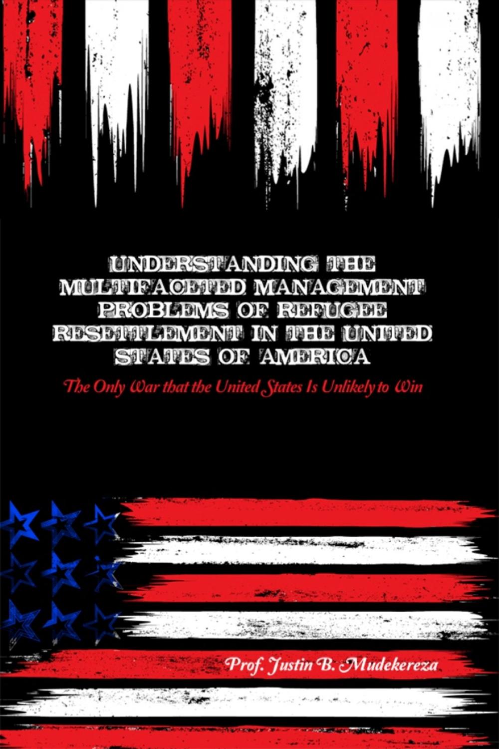 Big bigCover of Understanding the Multifaceted Management Problems of Refugee Resettlement in the United States of America