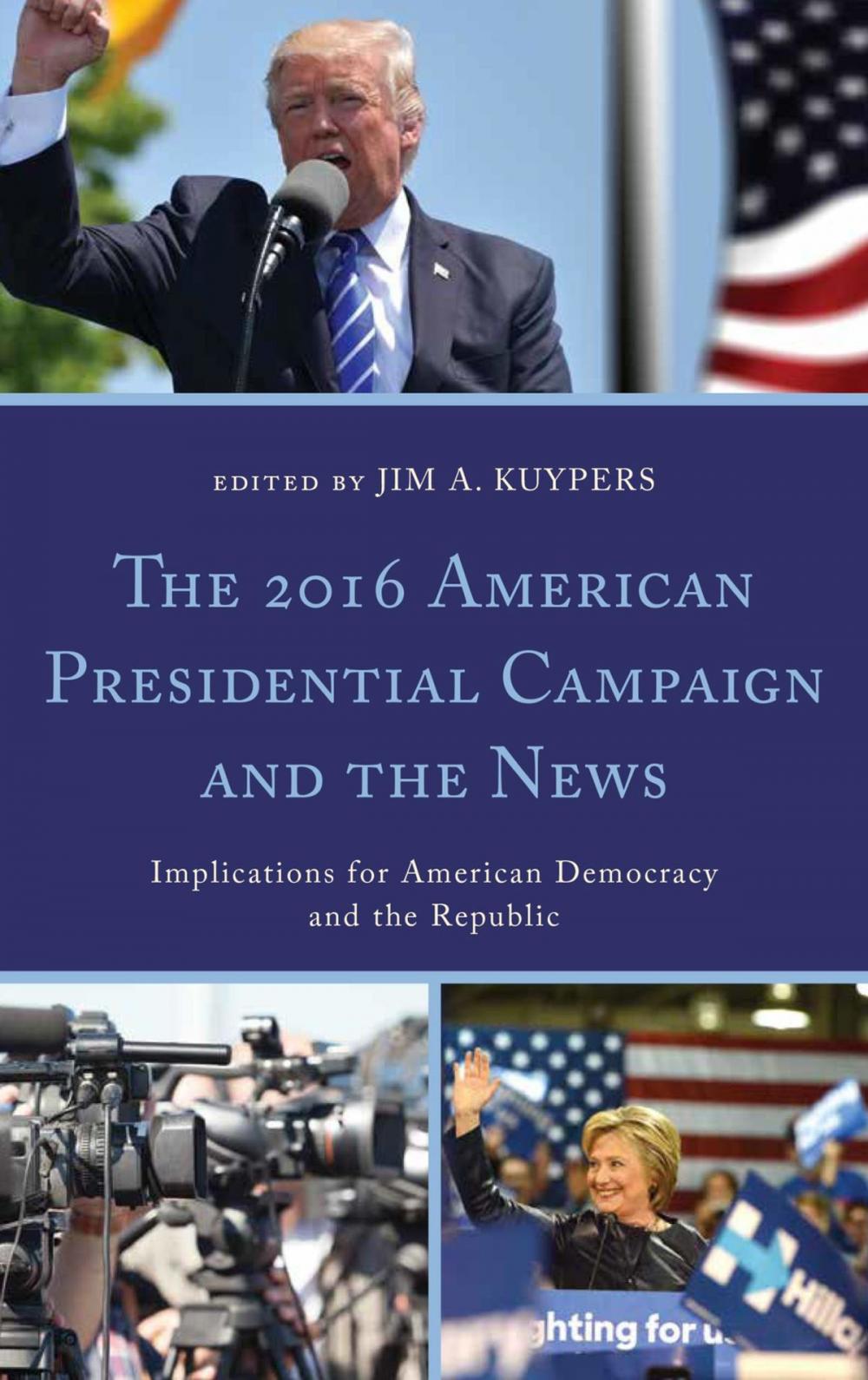 Big bigCover of The 2016 American Presidential Campaign and the News