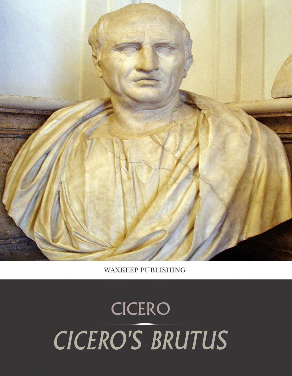 Big bigCover of Cicero’s Brutus, or History of Famous Orators