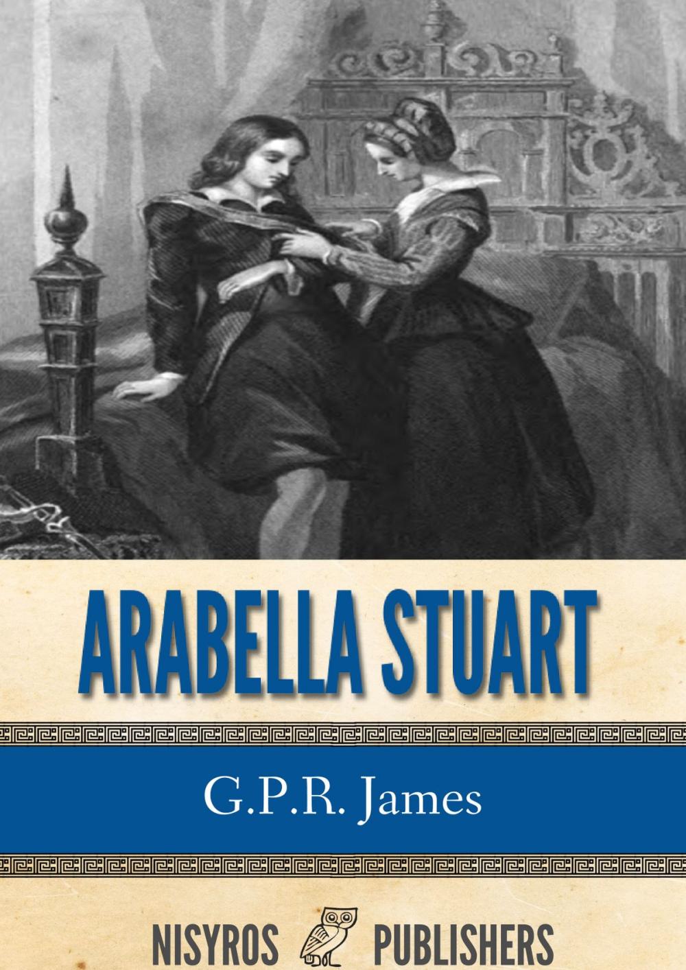 Big bigCover of Arabella Stuart: A Romance from English History