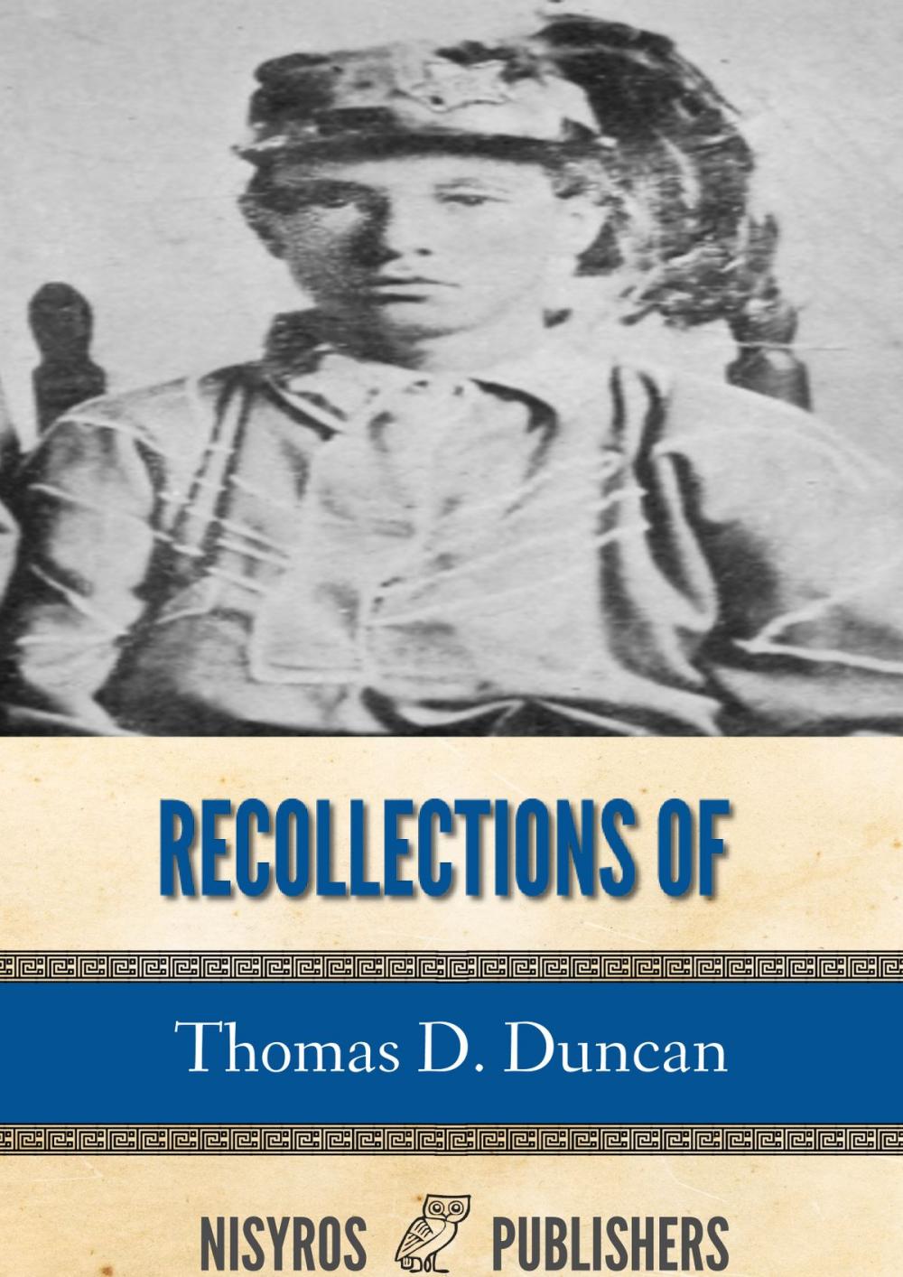 Big bigCover of Recollections of Thomas D. Duncan, a Confederate Soldier