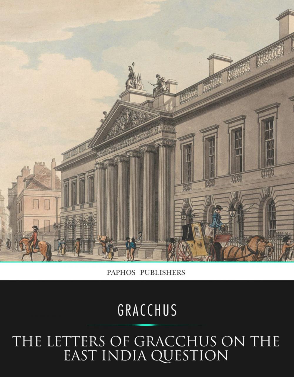 Big bigCover of The Letters of Gracchus on the East India Question