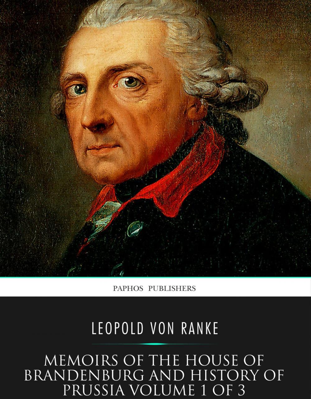 Big bigCover of Memoirs of the House of Brandenburg and History of Prussia Volume 1 of 3