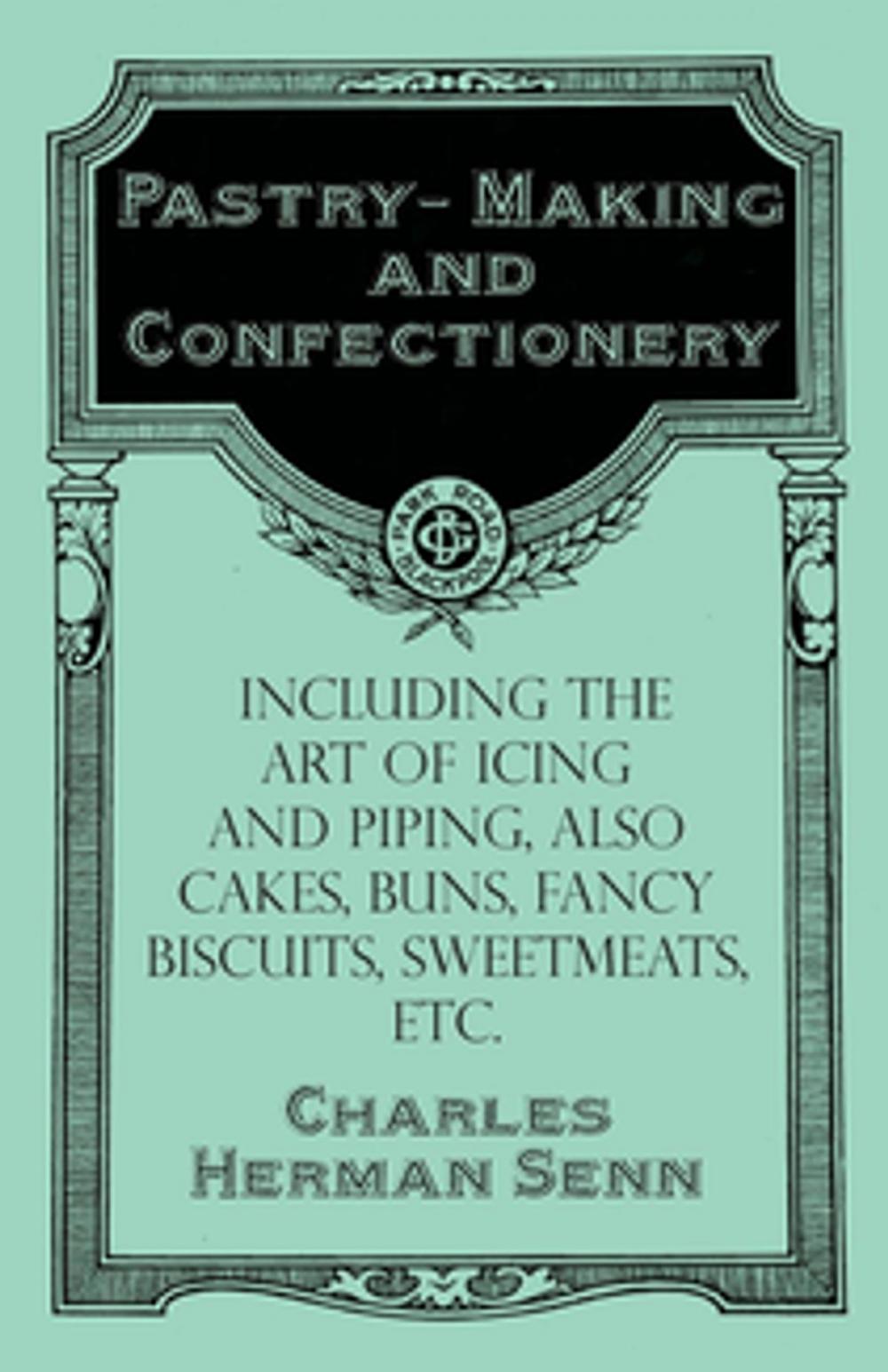 Big bigCover of Pastry-Making and Confectionery - Including the Art of Icing and Piping, also Cakes, Buns, Fancy Biscuits, Sweetmeats, etc.