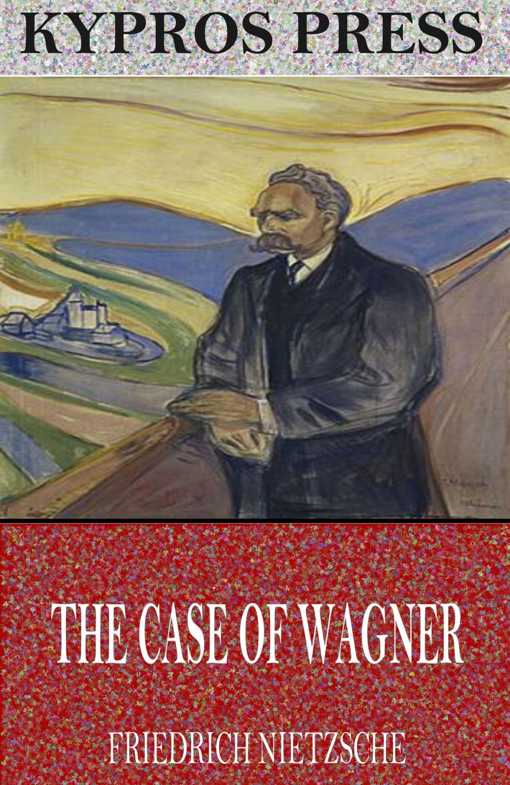 Big bigCover of The Case of Wagner, Nietzsche Contra Wagner, and Selected Aphorisms