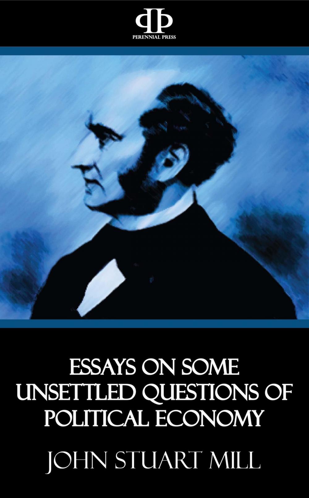 Big bigCover of Essays on Some Unsettled Questions of Political Economy