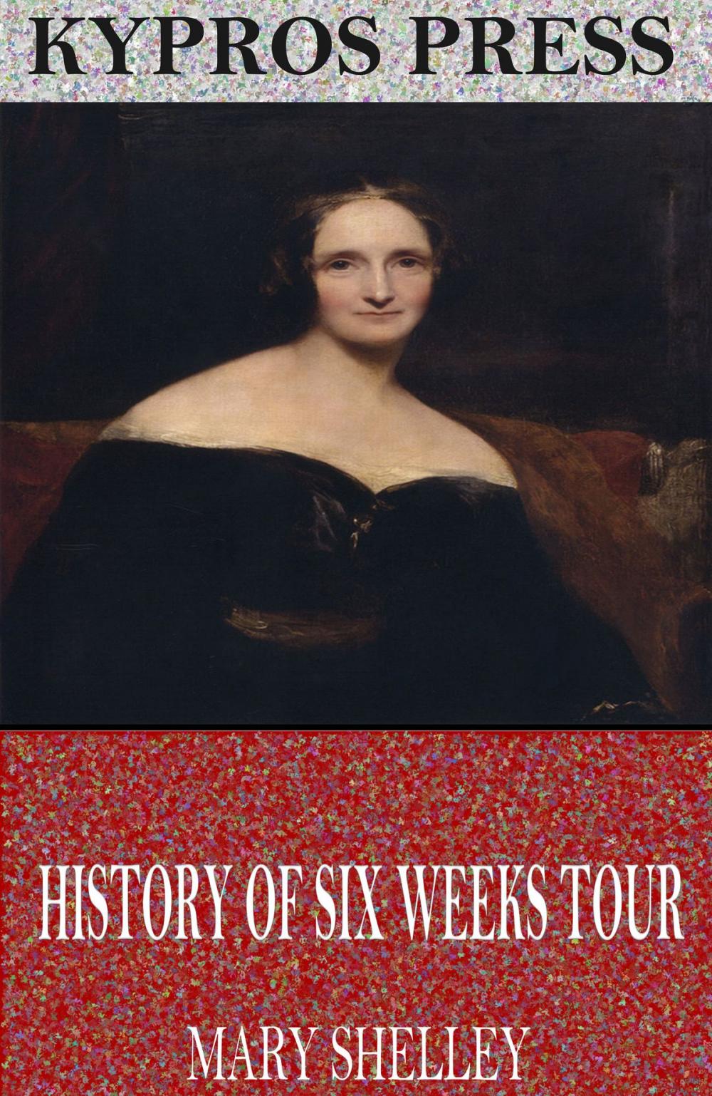 Big bigCover of History of Six Weeks Tour Through a Part of France, Switzerland, Germany, and Holland