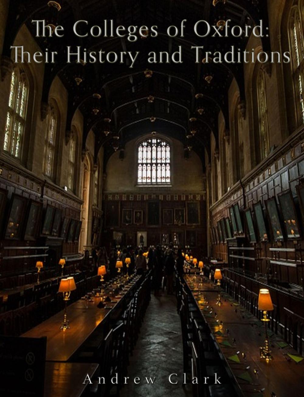 Big bigCover of The Colleges of Oxford: Their History and Traditions