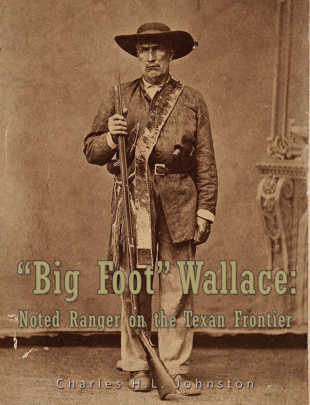 Big bigCover of "Big Foot" Wallace: Noted Ranger on the Texan Frontier