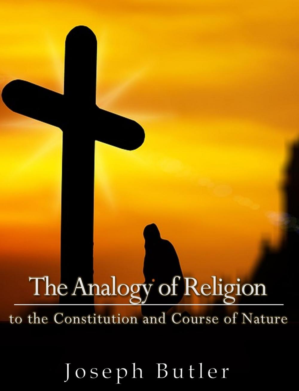 Big bigCover of The Analogy of Religion to the Constitution and Course of Nature