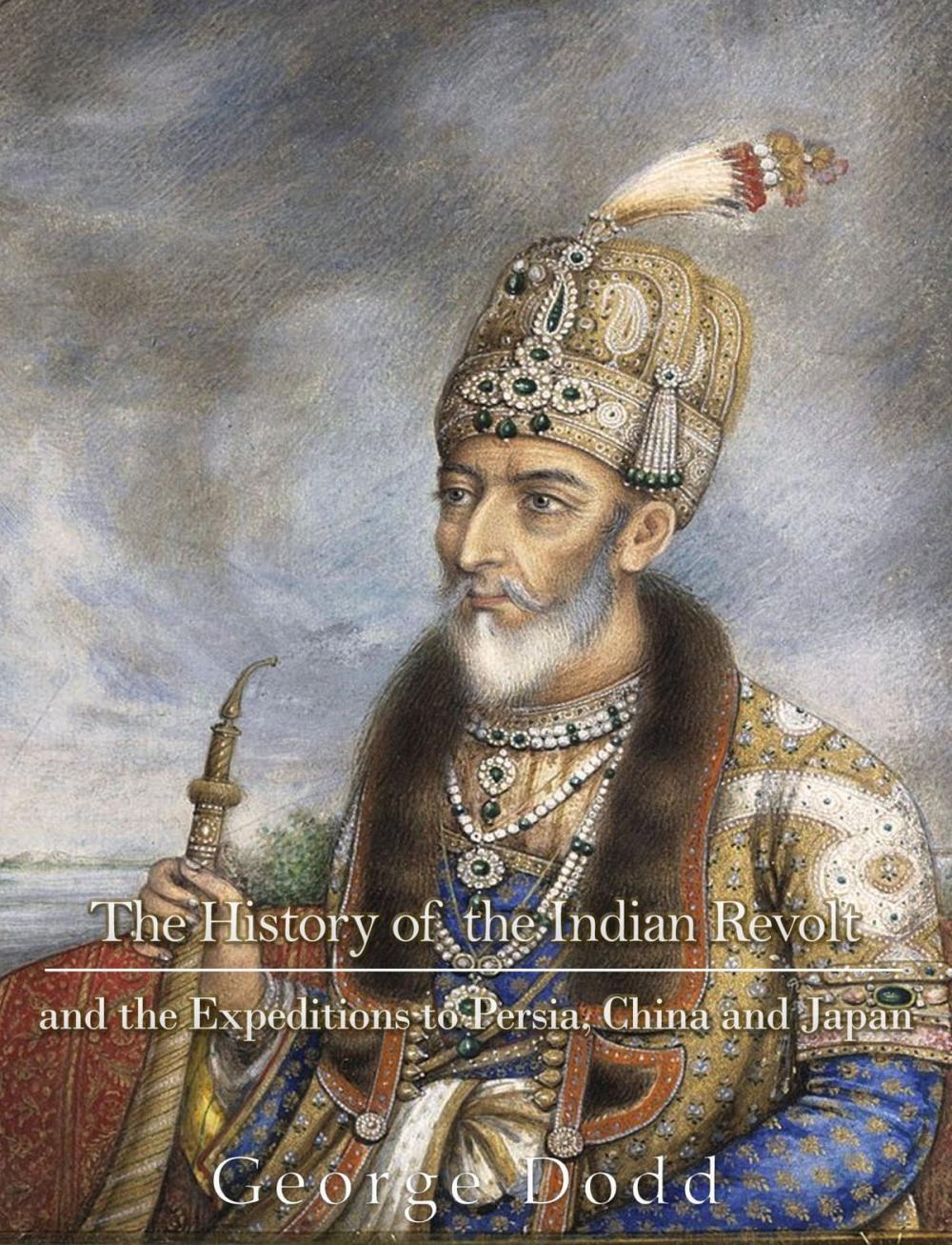Big bigCover of The History of the Indian Revolt and of the Expeditions to Persia, China and Japan