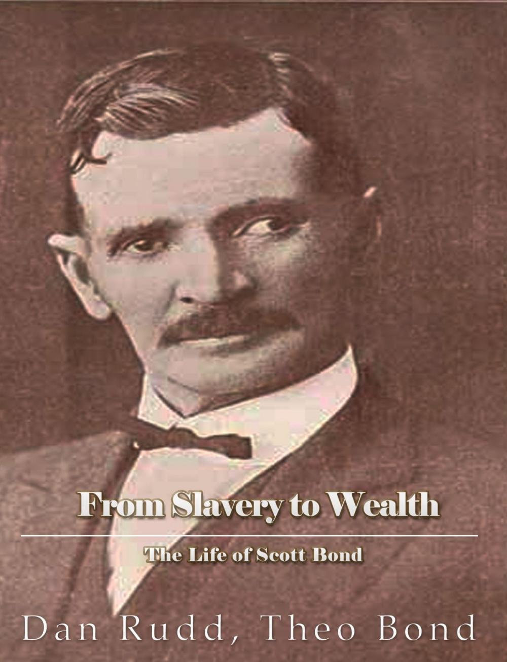 Big bigCover of From Slavery to Wealth. The Life of Scott Bond.