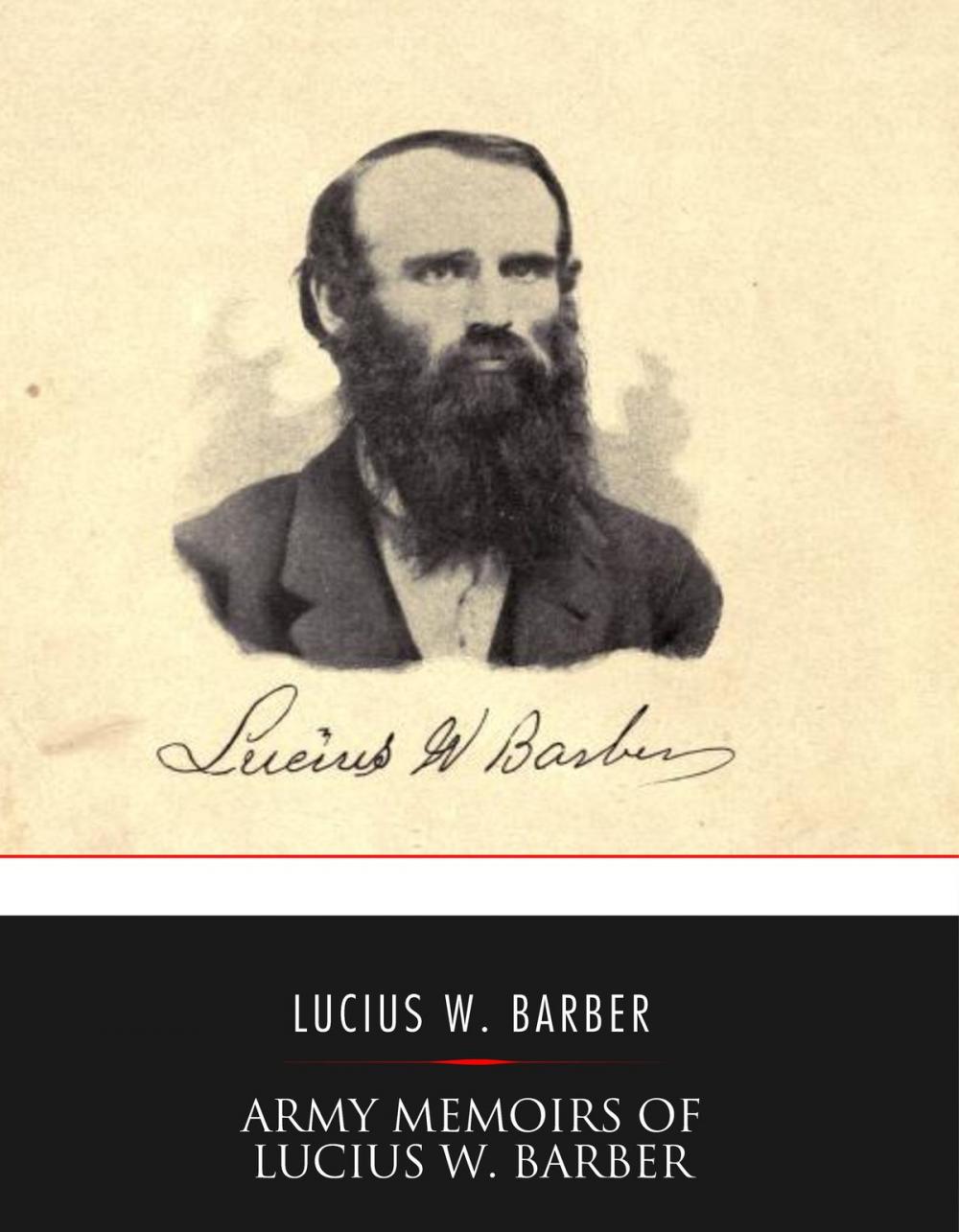 Big bigCover of Army Memoirs of Lucius W. Barber, Company "D," 15th Illinois Volunteer Infantry